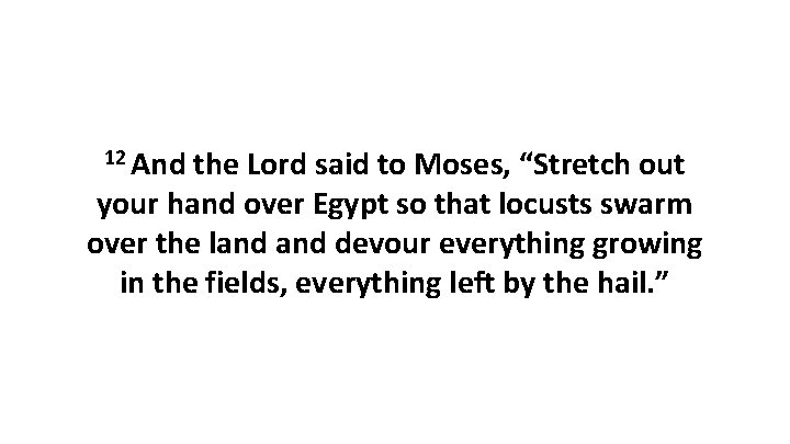12 And the Lord said to Moses, “Stretch out your hand over Egypt so