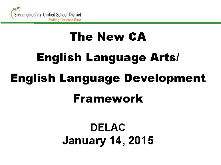 The New CA English Language Arts/ English Language Development Framework DELAC January 14, 2015