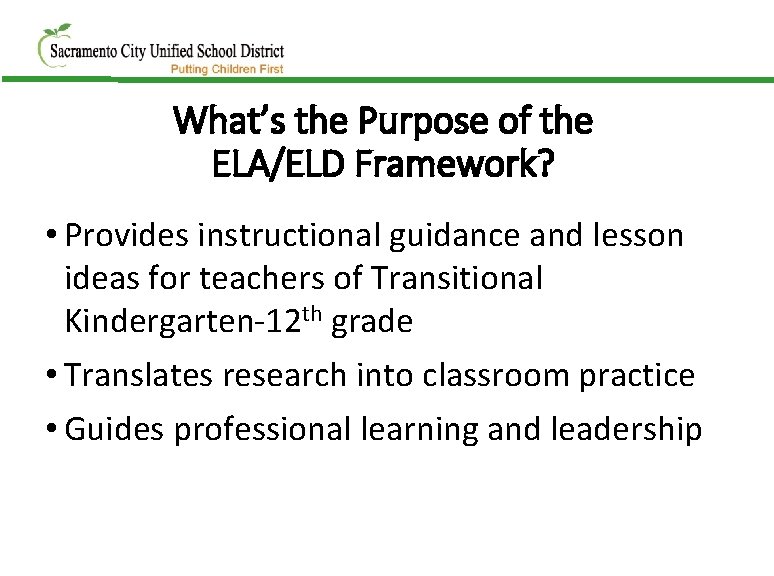 What’s the Purpose of the ELA/ELD Framework? • Provides instructional guidance and lesson ideas