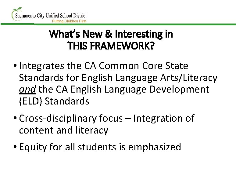 What’s New & Interesting in THIS FRAMEWORK? • Integrates the CA Common Core State