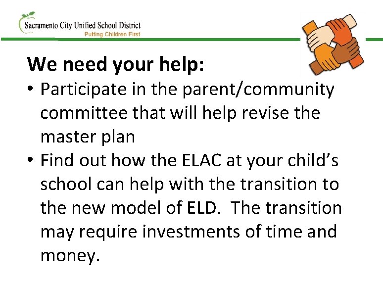 We need your help: • Participate in the parent/community committee that will help revise