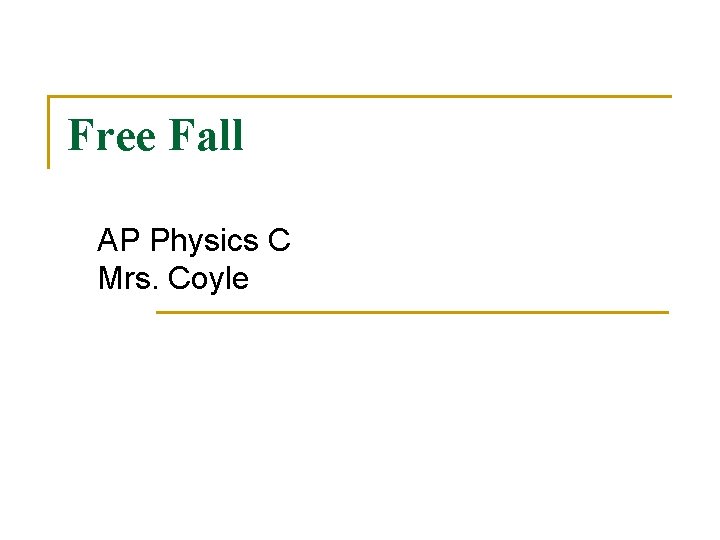 Free Fall AP Physics C Mrs. Coyle 