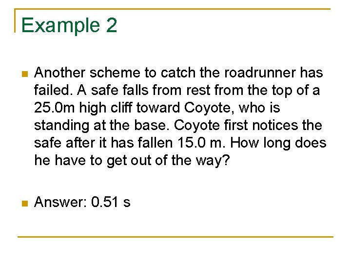 Example 2 n Another scheme to catch the roadrunner has failed. A safe falls