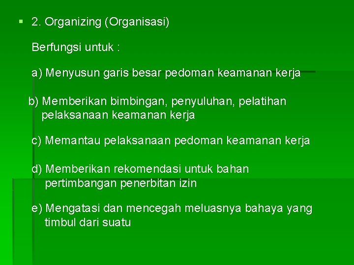 § 2. Organizing (Organisasi) Berfungsi untuk : a) Menyusun garis besar pedoman keamanan kerja