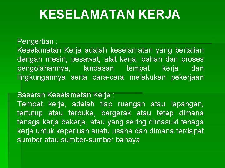 KESELAMATAN KERJA Pengertian : Keselamatan Kerja adalah keselamatan yang bertalian dengan mesin, pesawat, alat