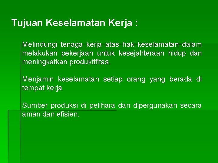 Tujuan Keselamatan Kerja : Melindungi tenaga kerja atas hak keselamatan dalam melakukan pekerjaan untuk