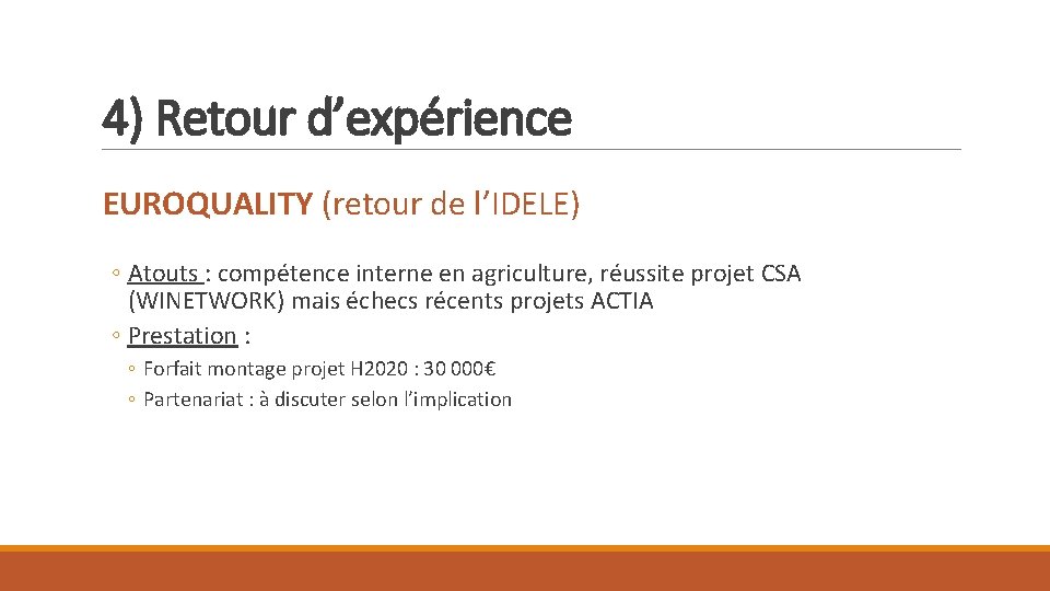 4) Retour d’expérience EUROQUALITY (retour de l’IDELE) ◦ Atouts : compétence interne en agriculture,