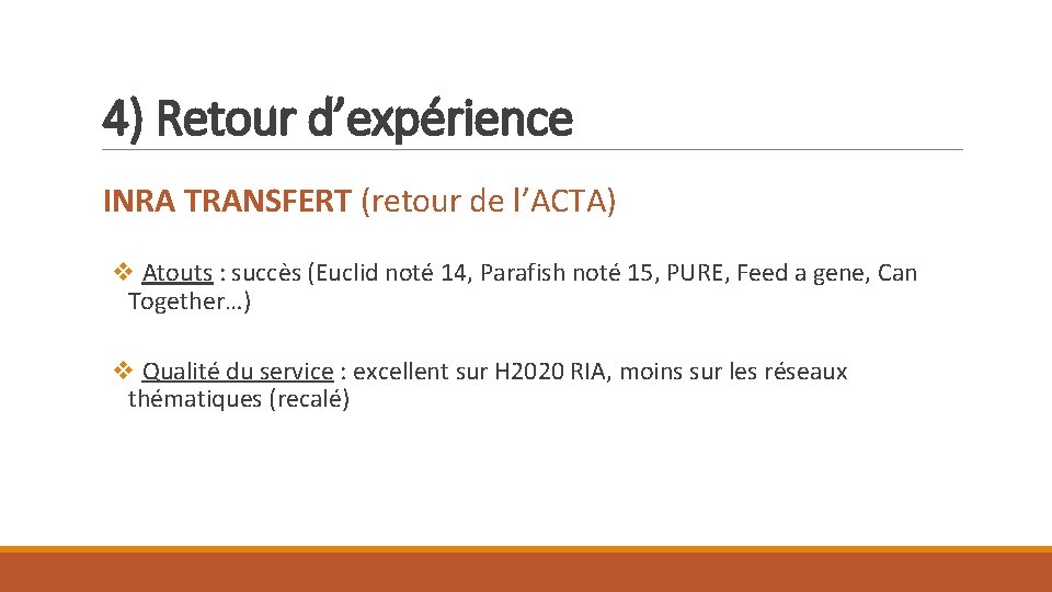 4) Retour d’expérience INRA TRANSFERT (retour de l’ACTA) v Atouts : succès (Euclid noté