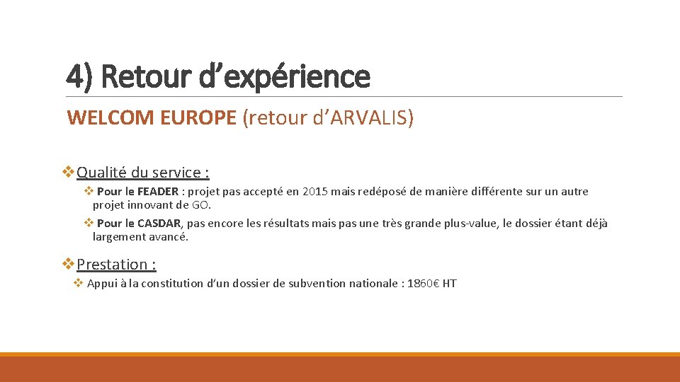 4) Retour d’expérience WELCOM EUROPE (retour d’ARVALIS) v. Qualité du service : v Pour