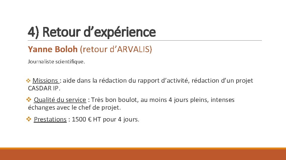 4) Retour d’expérience Yanne Boloh (retour d’ARVALIS) Journaliste scientifique. v Missions : aide dans