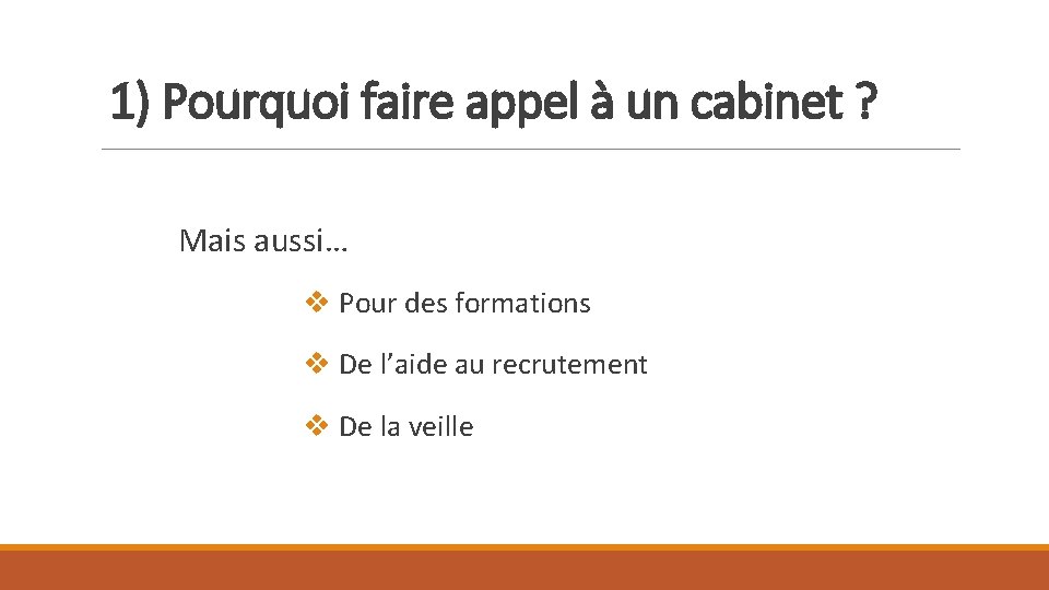 1) Pourquoi faire appel à un cabinet ? Mais aussi… v Pour des formations 1) Pourquoi faire appel à un cabinet ? Mais aussi… v Pour des formations