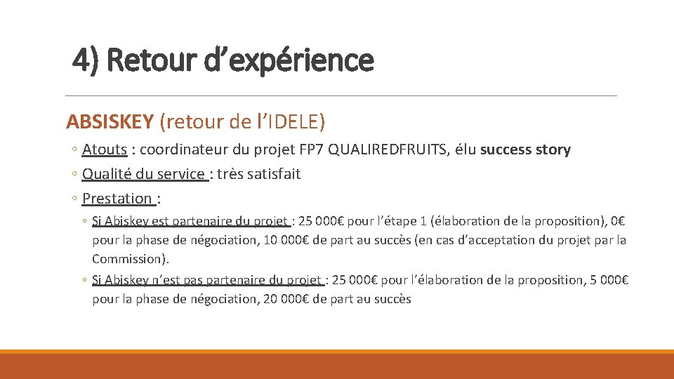 4) Retour d’expérience ABSISKEY (retour de l’IDELE) ◦ Atouts : coordinateur du projet FP 4) Retour d’expérience ABSISKEY (retour de l’IDELE) ◦ Atouts : coordinateur du projet FP