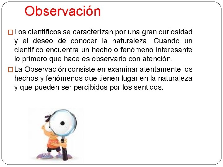 Observación � Los científicos se caracterizan por una gran curiosidad y el deseo de