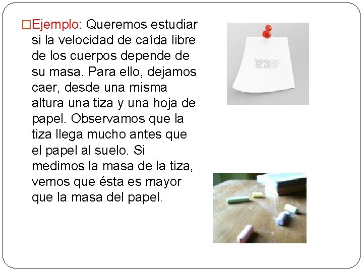 �Ejemplo: Queremos estudiar si la velocidad de caída libre de los cuerpos depende de