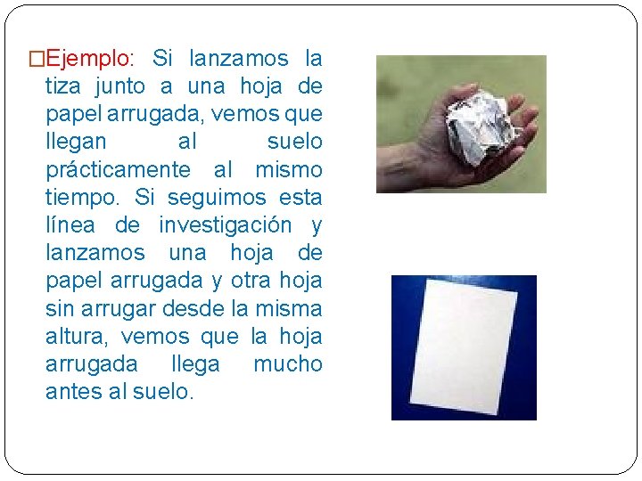 �Ejemplo: Si lanzamos la tiza junto a una hoja de papel arrugada, vemos que