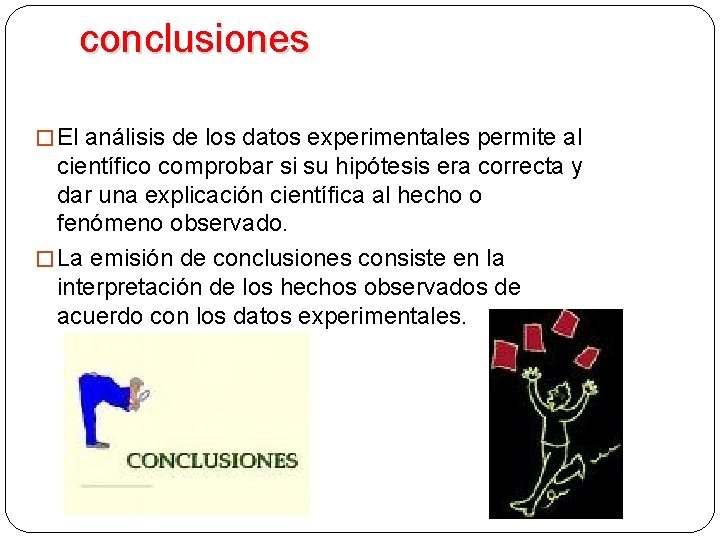 conclusiones � El análisis de los datos experimentales permite al científico comprobar si su