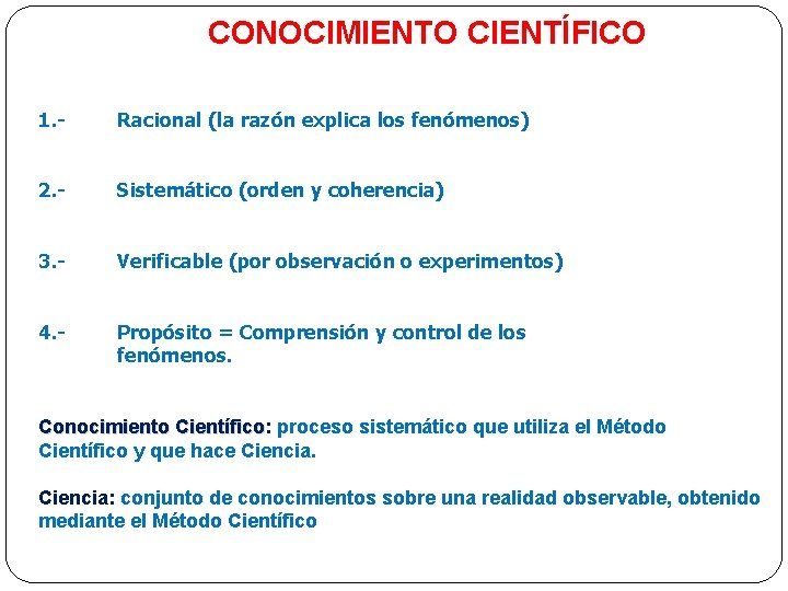  CONOCIMIENTO CIENTÍFICO 1. - Racional (la razón explica los fenómenos) 2. - Sistemático
