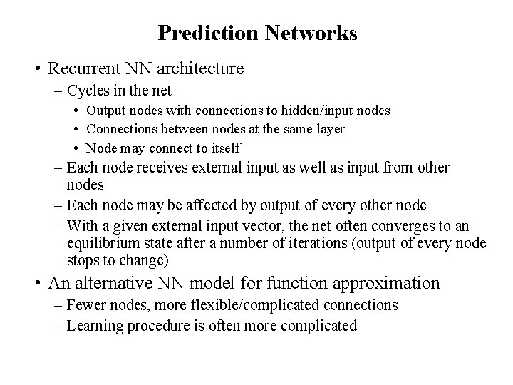 Prediction Networks • Recurrent NN architecture – Cycles in the net • Output nodes
