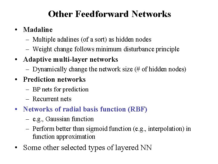 Other Feedforward Networks • Madaline – Multiple adalines (of a sort) as hidden nodes