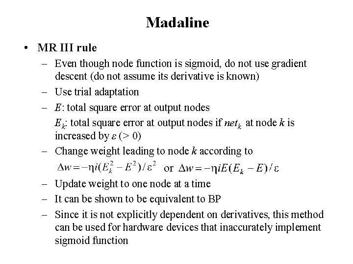 Madaline • MR III rule – Even though node function is sigmoid, do not