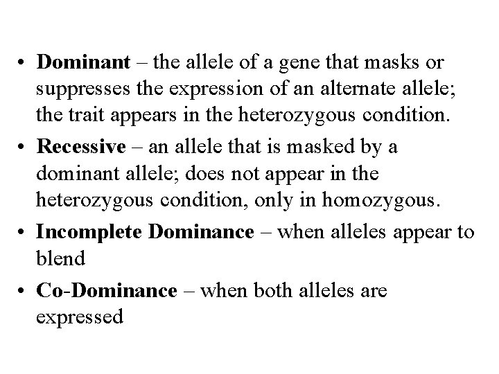  • Dominant – the allele of a gene that masks or suppresses the