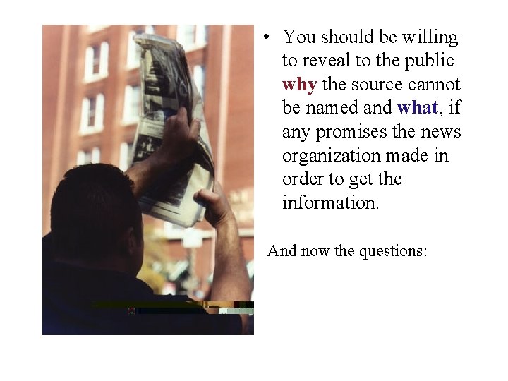  • You should be willing to reveal to the public why the source