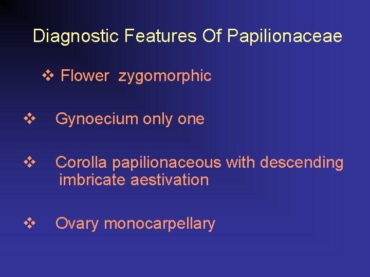  Diagnostic Features Of Papilionaceae v Flower zygomorphic v Gynoecium only one v Corolla