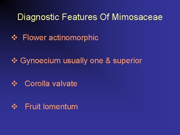 Diagnostic Features Of Mimosaceae v Flower actinomorphic v Gynoecium usually one & superior v