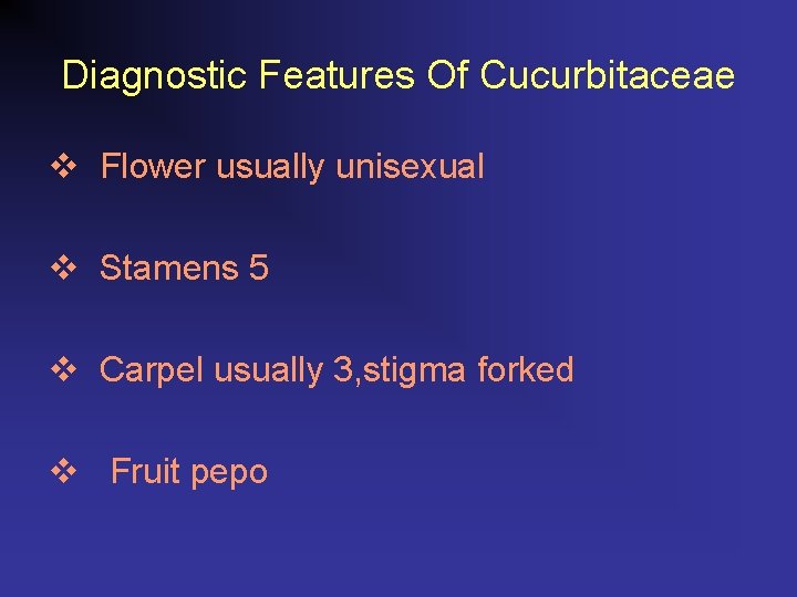 Diagnostic Features Of Cucurbitaceae v Flower usually unisexual v Stamens 5 v Carpel usually