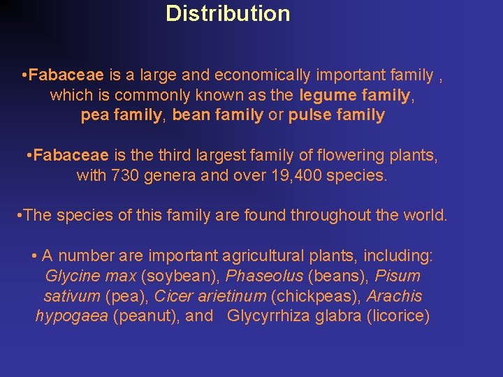 Distribution • Fabaceae is a large and economically important family , which is commonly