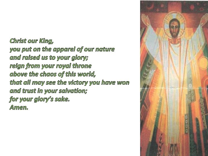 Christ our King, you put on the apparel of our nature and raised us