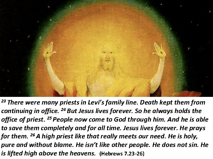 23 There were many priests in Levi’s family line. Death kept them from continuing