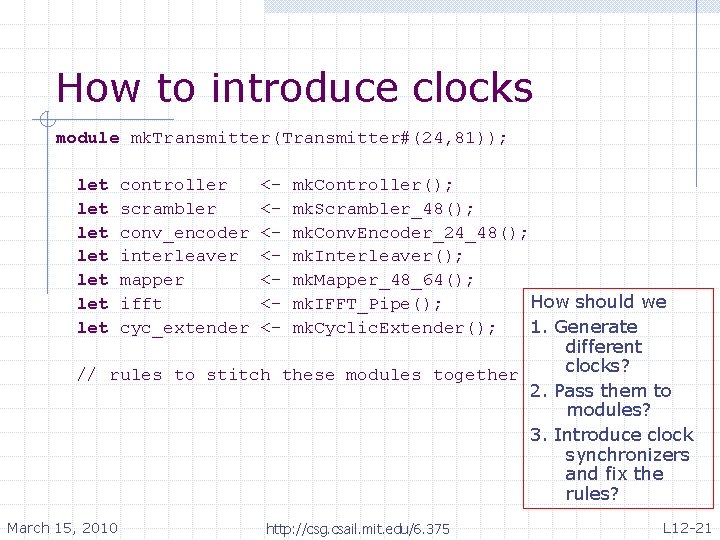 How to introduce clocks module mk. Transmitter(Transmitter#(24, 81)); let let mk. Controller(); mk. Scrambler_48();