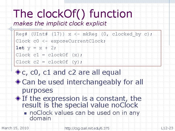 The clock. Of() function makes the implicit clock explicit Reg# (UInt# (17)) x <-