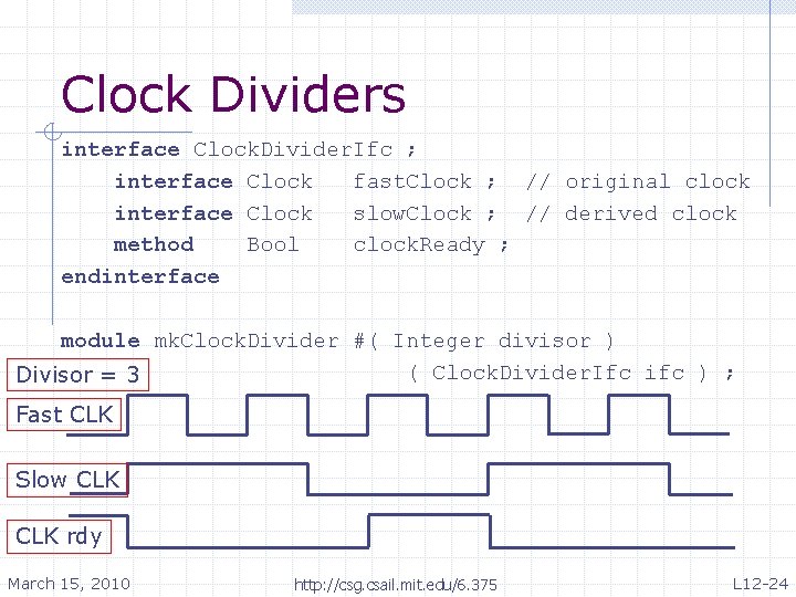 Clock Dividers interface Clock. Divider. Ifc ; interface Clock fast. Clock ; // original