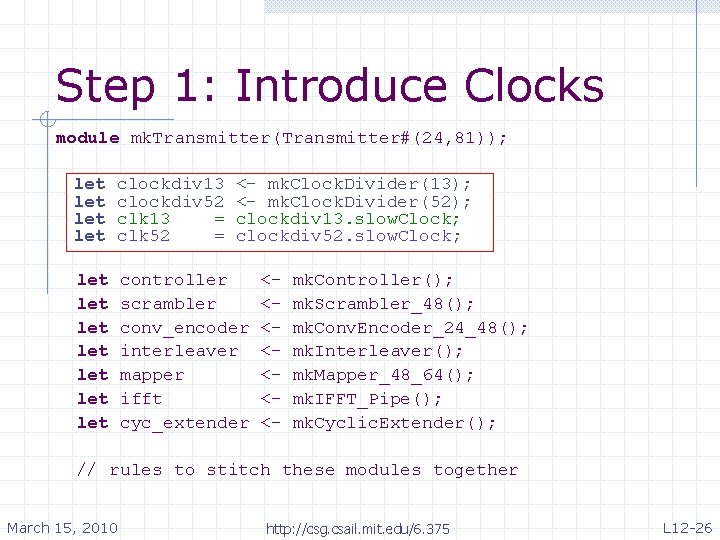 Step 1: Introduce Clocks module mk. Transmitter(Transmitter#(24, 81)); let. . . let let clockdiv