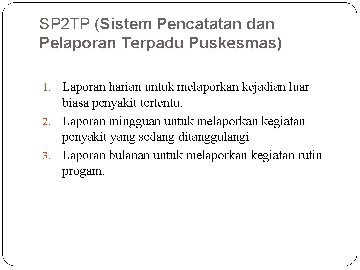 SP 2 TP (Sistem Pencatatan dan Pelaporan Terpadu Puskesmas) Laporan harian untuk melaporkan kejadian