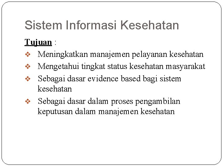 Sistem Informasi Kesehatan Tujuan : v Meningkatkan manajemen pelayanan kesehatan v Mengetahui tingkat status