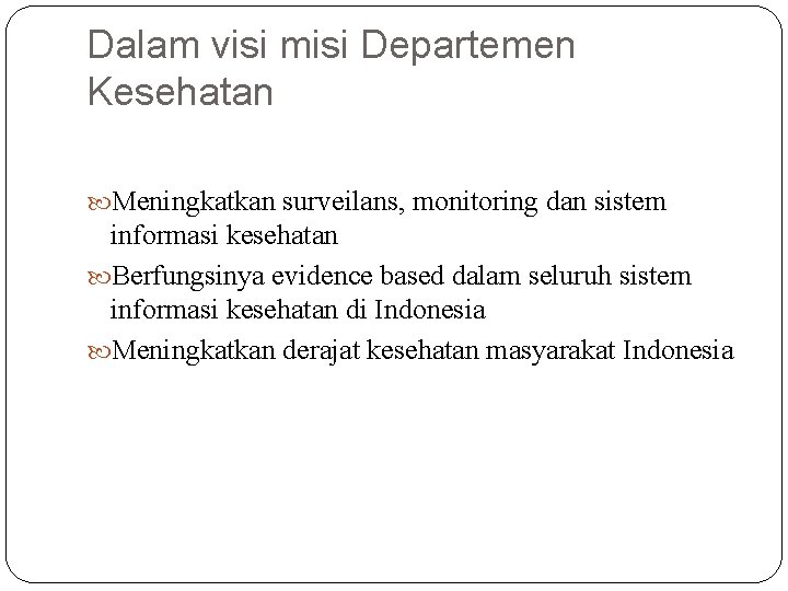 Dalam visi misi Departemen Kesehatan Meningkatkan surveilans, monitoring dan sistem informasi kesehatan Berfungsinya evidence