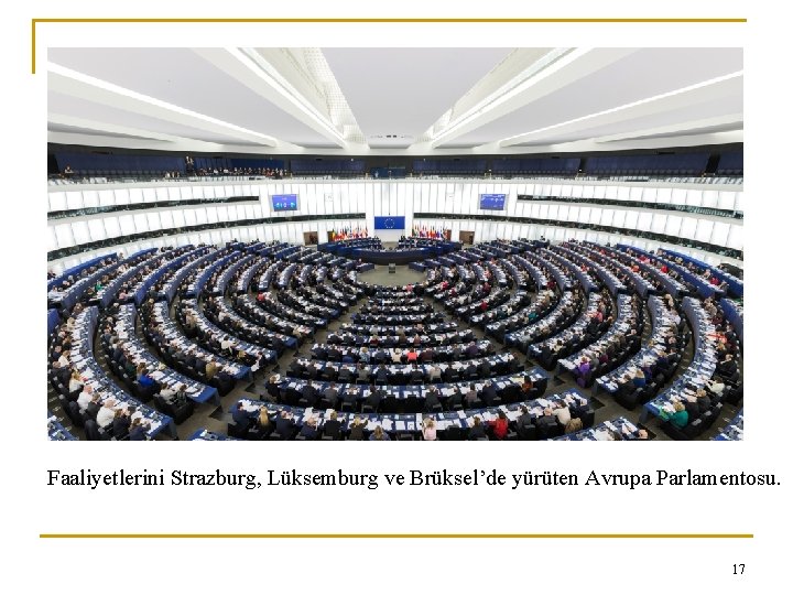 Faaliyetlerini Strazburg, Lüksemburg ve Brüksel’de yürüten Avrupa Parlamentosu. 17 