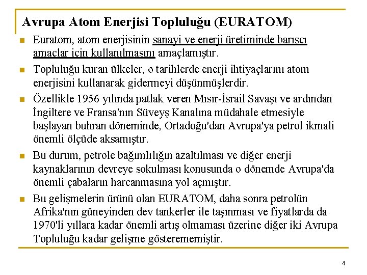 Avrupa Atom Enerjisi Topluluğu (EURATOM) n n n Euratom, atom enerjisinin sanayi ve enerji
