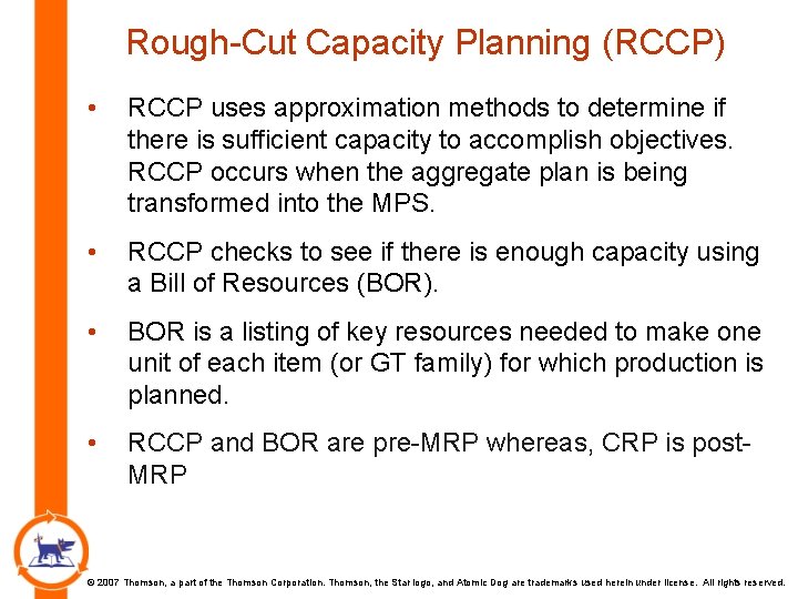Rough-Cut Capacity Planning (RCCP) • RCCP uses approximation methods to determine if there is