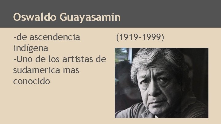 Oswaldo Guayasamín -de ascendencia indígena -Uno de los artistas de sudamerica mas conocido (1919