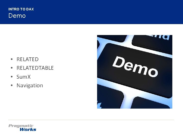 INTRO TO DAX Demo • • RELATEDTABLE Sum. X Navigation 