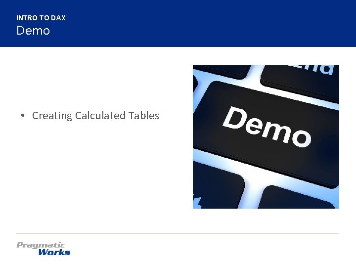 INTRO TO DAX Demo • Creating Calculated Tables 