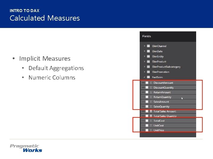 INTRO TO DAX Calculated Measures • Implicit Measures • Default Aggregations • Numeric Columns