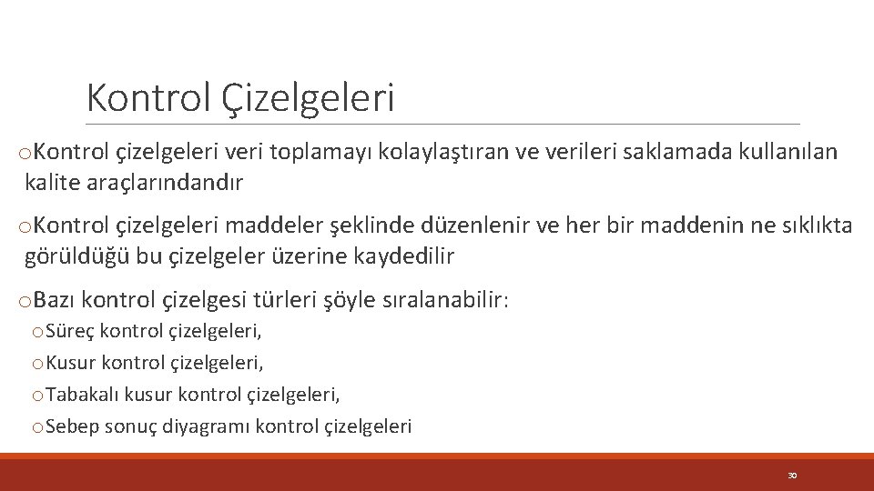 Kontrol Çizelgeleri o. Kontrol çizelgeleri veri toplamayı kolaylaştıran ve verileri saklamada kullanılan kalite araçlarındandır