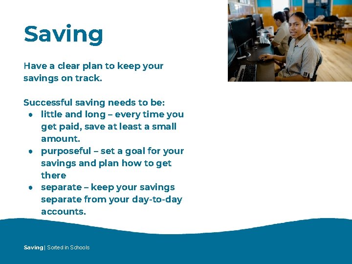 Saving Have a clear plan to keep your savings on track. Successful saving needs