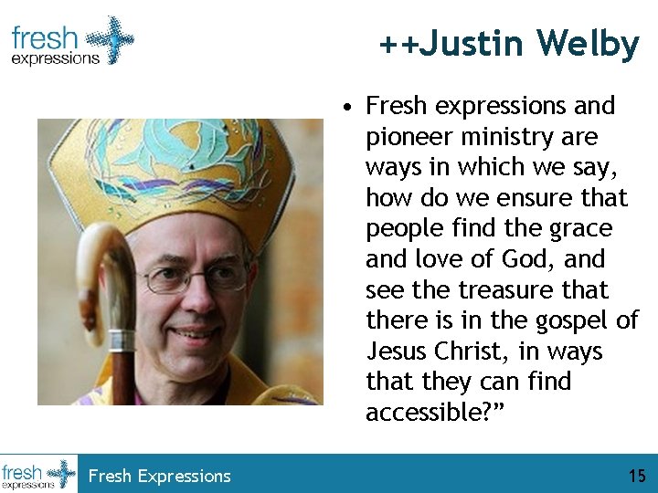 ++Justin Welby • Fresh expressions and pioneer ministry are ways in which we say,