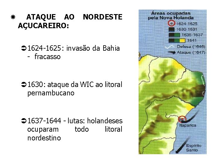  ATAQUE AO AÇUCAREIRO: NORDESTE Ü 1624 -1625: invasão da Bahia - fracasso Ü